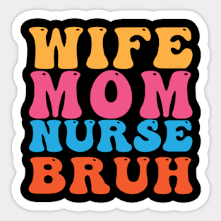 Wife Mom Nurse Bruh Sticker